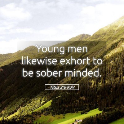 Picture 05 - Titus 2:6 KJV - Young men likewise exhort to be sober - Bible Verse Picture