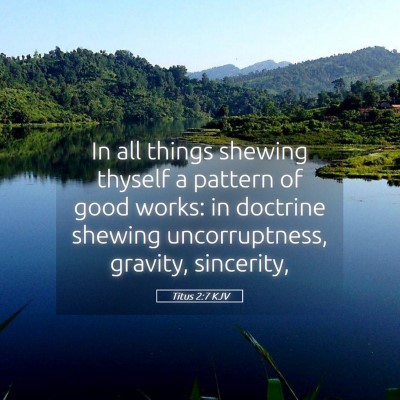 Picture 05 - Titus 2:7 KJV - In all things shewing thyself a pattern of good - Bible Verse Picture