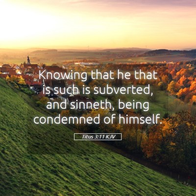 Picture 05 - Titus 3:11 KJV - Knowing that he that is such is subverted, and - Bible Verse Picture
