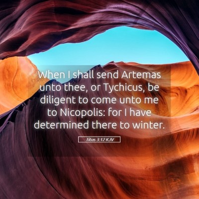 Picture 05 - Titus 3:12 KJV - When I shall send Artemas unto thee, or Tychicus, - Bible Verse Picture