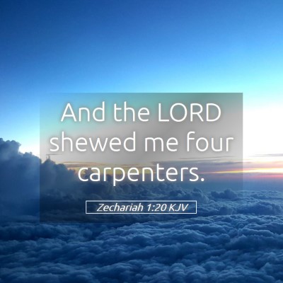 Picture 05 - Zechariah 1:20 KJV - And the LORD shewed me four - Bible Verse Picture