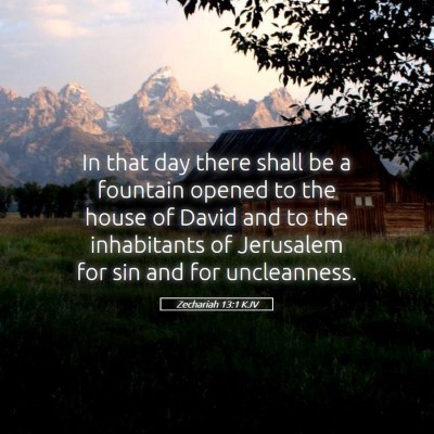 Picture 05 - Zechariah 13:1 KJV - In that day there shall be a fountain opened to - Bible Verse Picture