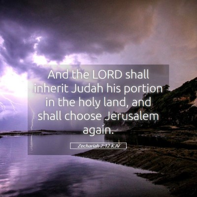 Picture 05 - Zechariah 2:12 KJV - And the LORD shall inherit Judah his portion in - Bible Verse Picture