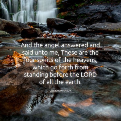 Picture 05 - Zechariah 6:5 KJV - And the angel answered and said unto me, These - Bible Verse Picture