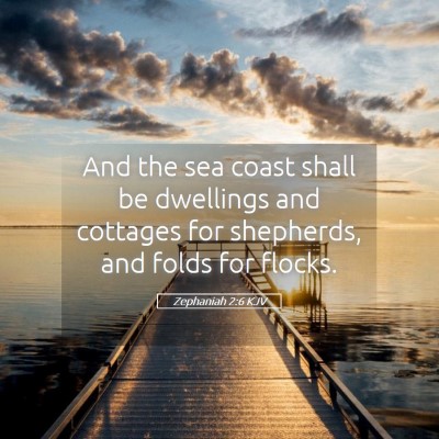 Picture 05 - Zephaniah 2:6 KJV - And the sea coast shall be dwellings and cottages - Bible Verse Picture
