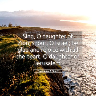 Picture 05 - Zephaniah 3:14 KJV - Sing, O daughter of Zion; shout, O Israel; be - Bible Verse Picture