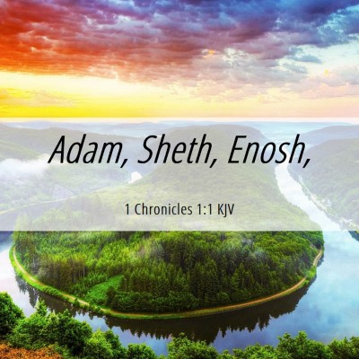 Picture 06 - 1 Chronicles 1:1 KJV - Adam, Sheth, - Bible Verse Picture