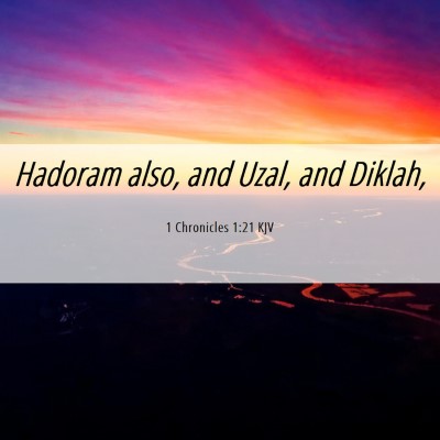Picture 06 - 1 Chronicles 1:21 KJV - Hadoram also, and Uzal, and - Bible Verse Picture