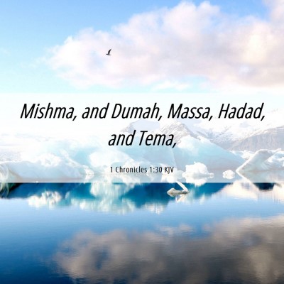 Picture 06 - 1 Chronicles 1:30 KJV - Mishma, and Dumah, Massa, Hadad, and - Bible Verse Picture