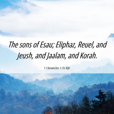 Picture 06 - 1 Chronicles 1:35 KJV - The sons of Esau; Eliphaz, Reuel, and Jeush, and - Bible Verse Picture