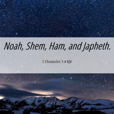 Picture 06 - 1 Chronicles 1:4 KJV - Noah, Shem, Ham, and - Bible Verse Picture