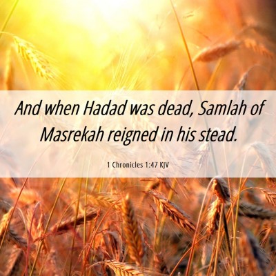 Picture 06 - 1 Chronicles 1:47 KJV - And when Hadad was dead, Samlah of Masrekah - Bible Verse Picture