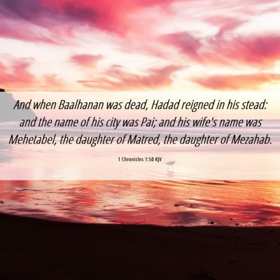 Picture 06 - 1 Chronicles 1:50 KJV - And when Baalhanan was dead, Hadad reigned in his - Bible Verse Picture