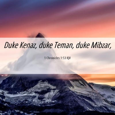 Picture 06 - 1 Chronicles 1:53 KJV - Duke Kenaz, duke Teman, duke - Bible Verse Picture