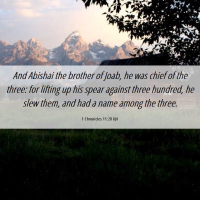 Picture 06 - 1 Chronicles 11:20 KJV - And Abishai the brother of Joab, he was chief of - Bible Verse Picture