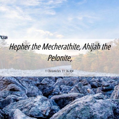 Picture 06 - 1 Chronicles 11:36 KJV - Hepher the Mecherathite, Ahijah the - Bible Verse Picture