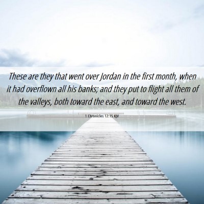 Picture 06 - 1 Chronicles 12:15 KJV - These are they that went over Jordan in the first - Bible Verse Picture