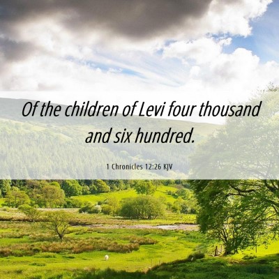Picture 06 - 1 Chronicles 12:26 KJV - Of the children of Levi four thousand and six - Bible Verse Picture