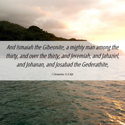 Picture 06 - 1 Chronicles 12:4 KJV - And Ismaiah the Gibeonite, a mighty man among the - Bible Verse Picture