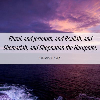 Picture 06 - 1 Chronicles 12:5 KJV - Eluzai, and Jerimoth, and Bealiah, and Shemariah, - Bible Verse Picture
