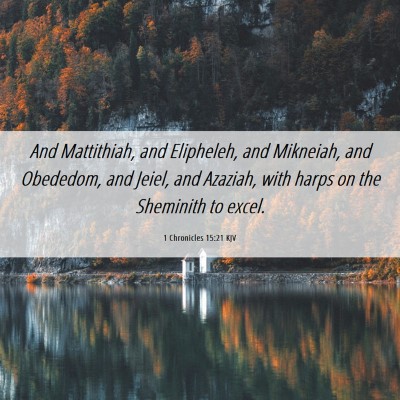 Picture 06 - 1 Chronicles 15:21 KJV - And Mattithiah, and Elipheleh, and Mikneiah, and - Bible Verse Picture