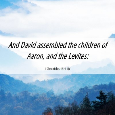 Picture 06 - 1 Chronicles 15:4 KJV - And David assembled the children of Aaron, and - Bible Verse Picture