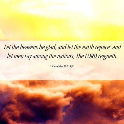 Picture 06 - 1 Chronicles 16:31 KJV - Let the heavens be glad, and let the earth - Bible Verse Picture