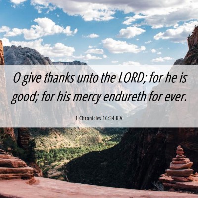 Picture 06 - 1 Chronicles 16:34 KJV - O give thanks unto the LORD; for he is good; for - Bible Verse Picture