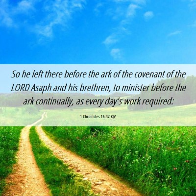 Picture 06 - 1 Chronicles 16:37 KJV - So he left there before the ark of the covenant - Bible Verse Picture