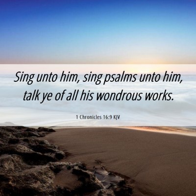 Picture 06 - 1 Chronicles 16:9 KJV - Sing unto him, sing psalms unto him, talk ye of - Bible Verse Picture