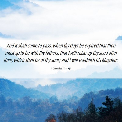 Picture 06 - 1 Chronicles 17:11 KJV - And it shall come to pass, when thy days be - Bible Verse Picture