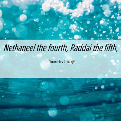 Picture 06 - 1 Chronicles 2:14 KJV - Nethaneel the fourth, Raddai the - Bible Verse Picture