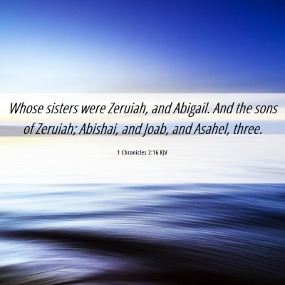 Picture 06 - 1 Chronicles 2:16 KJV - Whose sisters were Zeruiah, and Abigail. And the - Bible Verse Picture