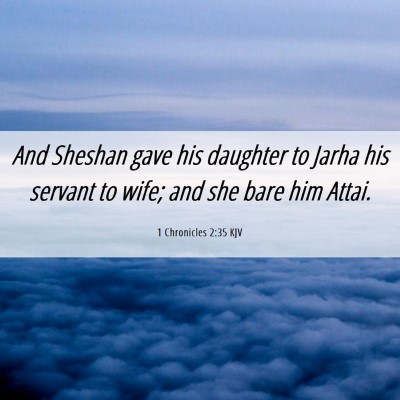 Picture 06 - 1 Chronicles 2:35 KJV - And Sheshan gave his daughter to Jarha his - Bible Verse Picture