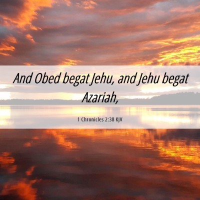 Picture 06 - 1 Chronicles 2:38 KJV - And Obed begat Jehu, and Jehu begat - Bible Verse Picture