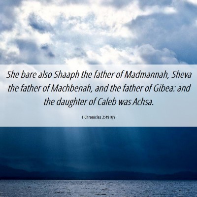 Picture 06 - 1 Chronicles 2:49 KJV - She bare also Shaaph the father of Madmannah, - Bible Verse Picture