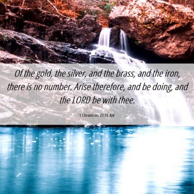 Picture 06 - 1 Chronicles 22:16 KJV - Of the gold, the silver, and the brass, and the - Bible Verse Picture