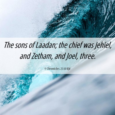 Picture 06 - 1 Chronicles 23:8 KJV - The sons of Laadan; the chief was Jehiel, and - Bible Verse Picture