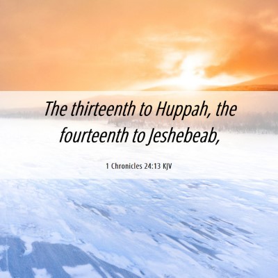 Picture 06 - 1 Chronicles 24:13 KJV - The thirteenth to Huppah, the fourteenth to - Bible Verse Picture