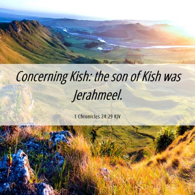 Picture 06 - 1 Chronicles 24:29 KJV - Concerning Kish: the son of Kish was - Bible Verse Picture