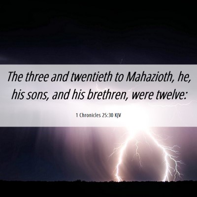 Picture 06 - 1 Chronicles 25:30 KJV - The three and twentieth to Mahazioth, he, his - Bible Verse Picture
