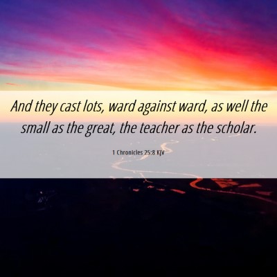Picture 06 - 1 Chronicles 25:8 KJV - And they cast lots, ward against ward, as well - Bible Verse Picture