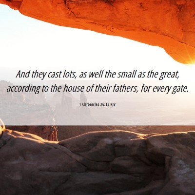 Picture 06 - 1 Chronicles 26:13 KJV - And they cast lots, as well the small as the - Bible Verse Picture