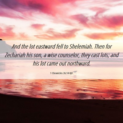 Picture 06 - 1 Chronicles 26:14 KJV - And the lot eastward fell to Shelemiah. Then for - Bible Verse Picture
