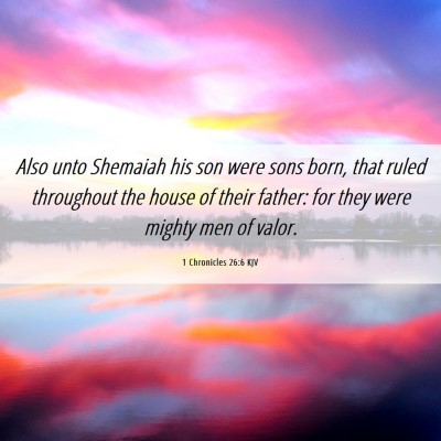 Picture 06 - 1 Chronicles 26:6 KJV - Also unto Shemaiah his son were sons born, that - Bible Verse Picture