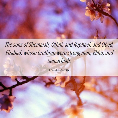 Picture 06 - 1 Chronicles 26:7 KJV - The sons of Shemaiah; Othni, and Rephael, and - Bible Verse Picture