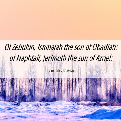 Picture 06 - 1 Chronicles 27:19 KJV - Of Zebulun, Ishmaiah the son of Obadiah: of - Bible Verse Picture