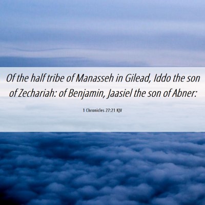 Picture 06 - 1 Chronicles 27:21 KJV - Of the half tribe of Manasseh in Gilead, Iddo the - Bible Verse Picture