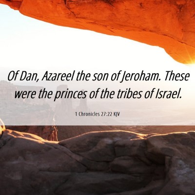 Picture 06 - 1 Chronicles 27:22 KJV - Of Dan, Azareel the son of Jeroham. These were - Bible Verse Picture