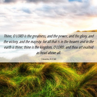 Picture 06 - 1 Chronicles 29:11 KJV - Thine, O LORD is the greatness, and the power, - Bible Verse Picture